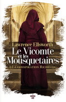 Le vicomte et les mousquetaires - tome 02 la conspiration richelieu