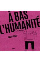 A bas l’humanité