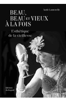 Beau, beau et vieux à la fois - esthétique de la vieillesse