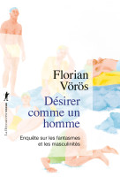 Désirer comme un homme - enquête sur les fantasmes et les masculinités