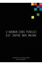 Avenir des pixels est entre nos mains