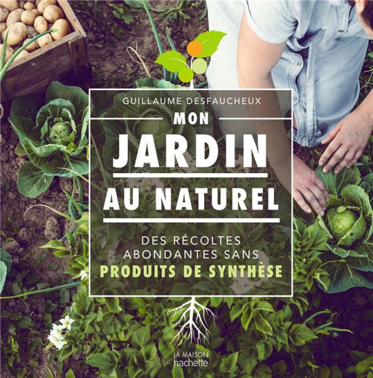 MON JARDIN AU NATUREL  -  DES RECOLTES ABONDANTES SANS PRODUITS DE SYNTHESE - DESFAUCHEUX G. - HACHETTE