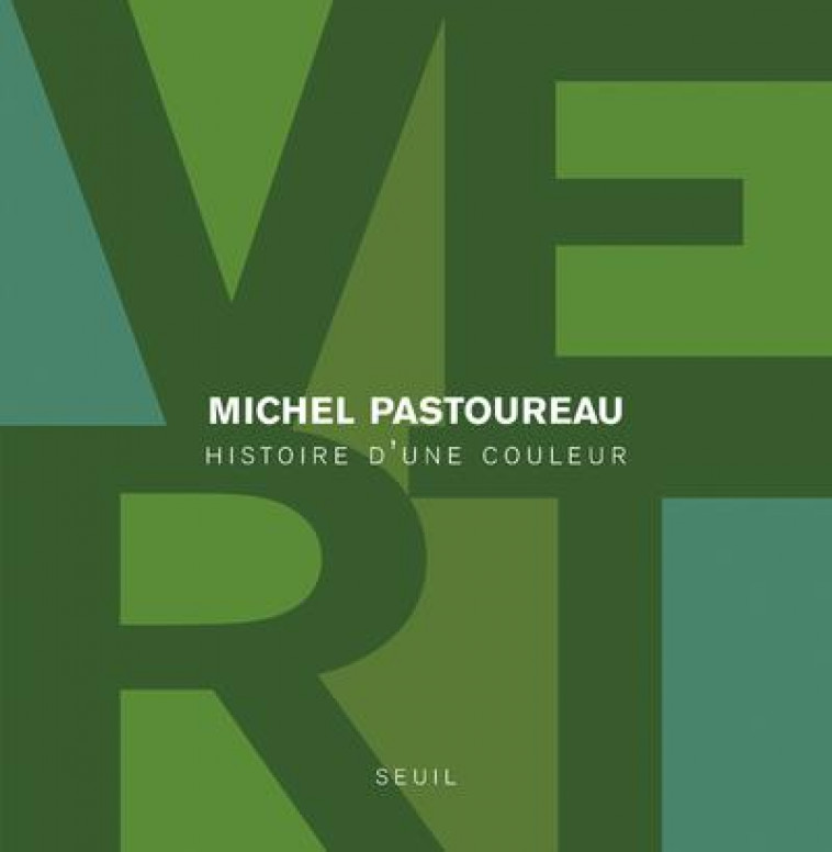 VERT  -  HISTOIRE D'UNE COULEUR - PASTOUREAU MICHEL - Seuil