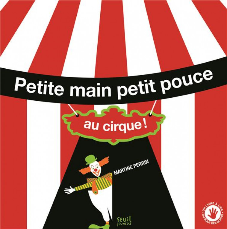 PETITE MAIN PETIT POUCE AU CIRQUE ! - PERRIN MARTINE - Seuil Jeunesse