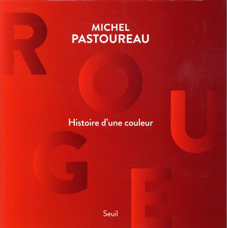ROUGE  -  HISTOIRE D'UNE COULEUR - PASTOUREAU MICHEL - Seuil