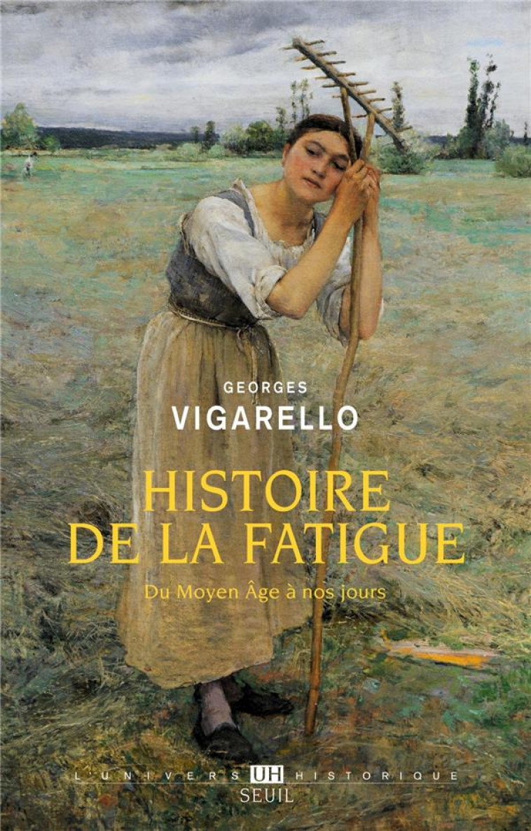 HISTOIRE DE LA FATIGUE, DU MOYEN AGE A NOS JOURS - VIGARELLO GEORGES - SEUIL