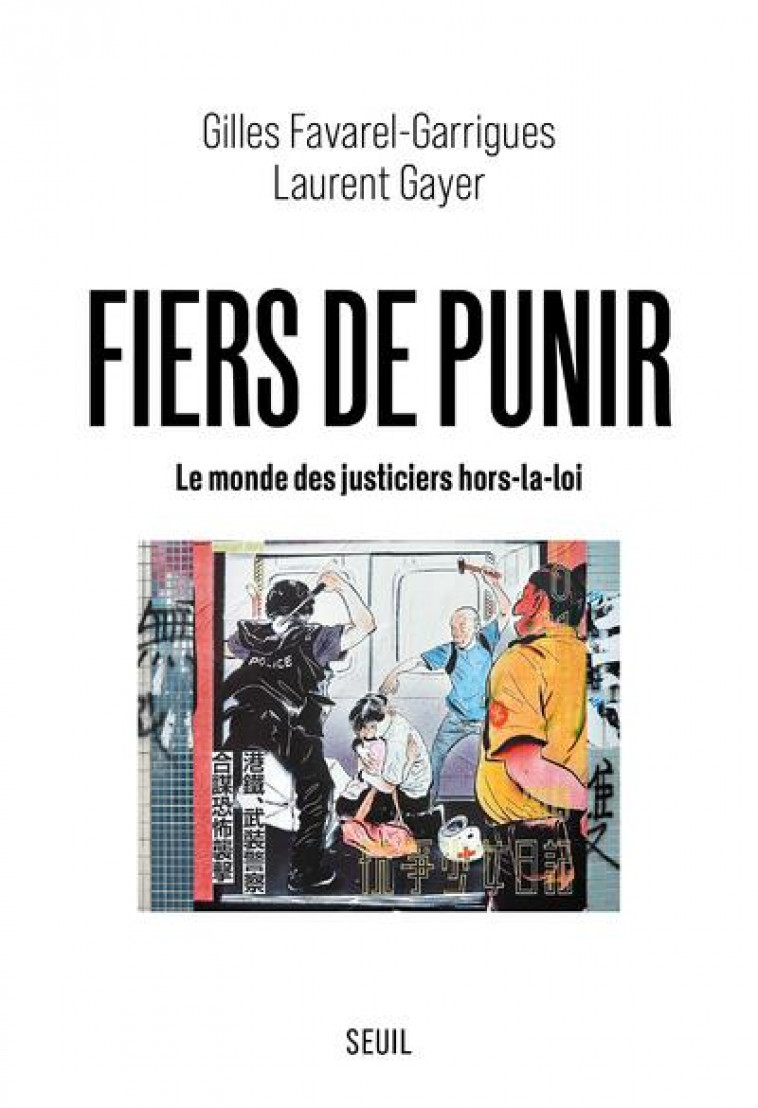 FIERS DE PUNIR : LE MONDE DES JUSTICIERS HORS-LA-LOI - FAVAREL-GARRIGUES - SEUIL