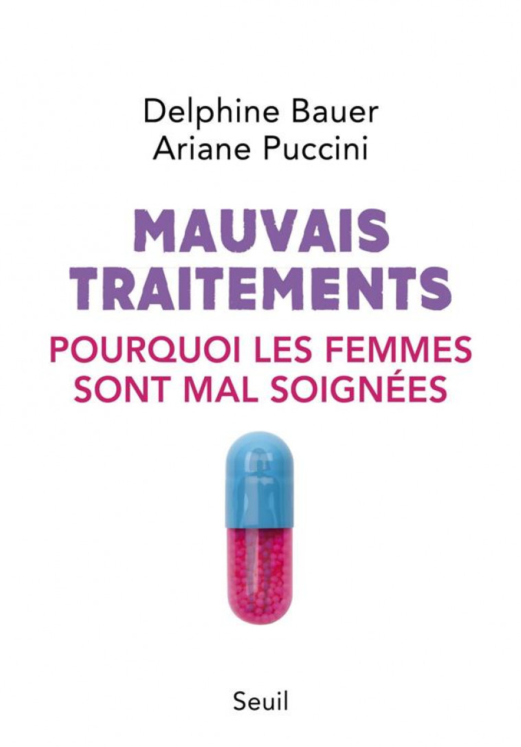 MAUVAIS TRAITEMENTS  -  POURQUOI LES FEMMES SONT MAL SOIGNEES - BAUER/PUCCINI - SEUIL