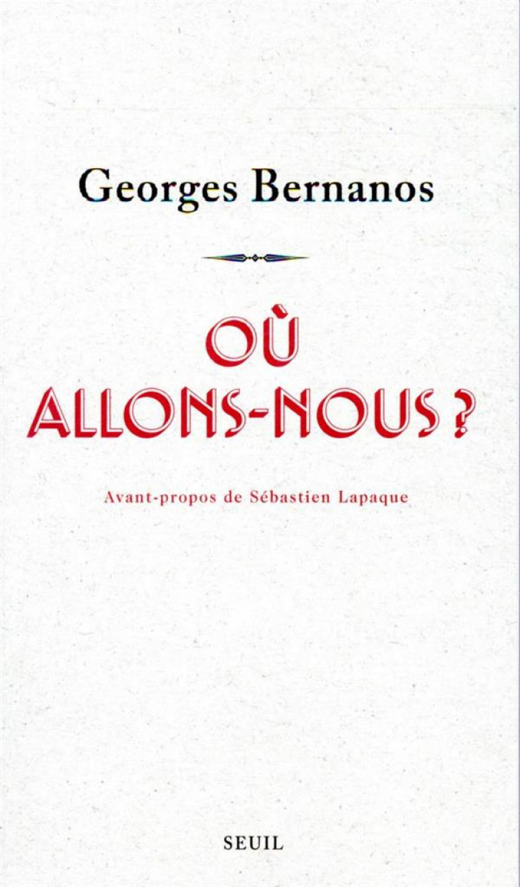 OU ALLONS-NOUS ? - BERNANOS/LAPAQUE - SEUIL