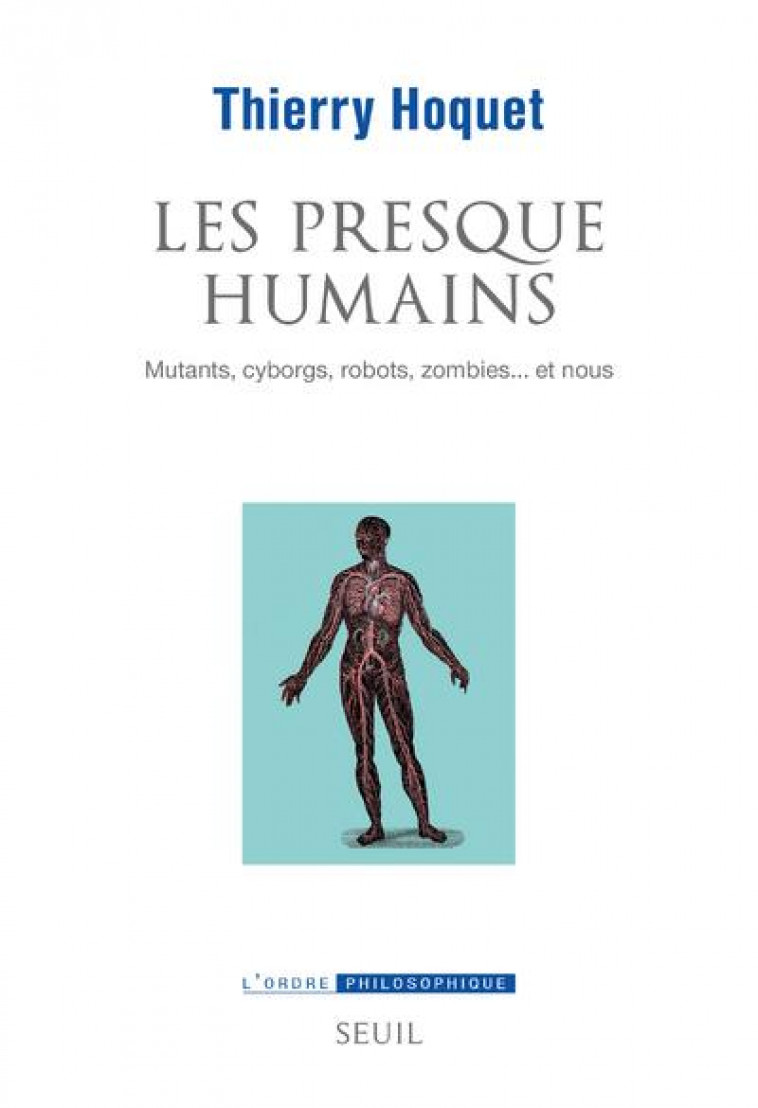 LES PRESQUE-HUMAINS : MUTANTS, CYBORGS, ROBOTS, ZOMBIES... ET NOUS - HOQUET THIERRY - SEUIL