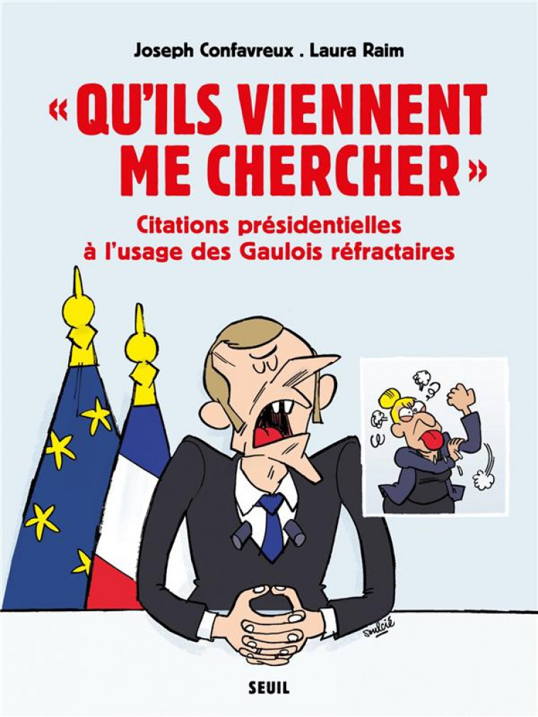 #034; QU'ILS VIENNENT ME CHERCHER #034;. CITATIONS PRESIDENTIELLES A L'USAGE DES GAULOIS REFRACTAIRES - CONFAVREUX/RAIM - SEUIL