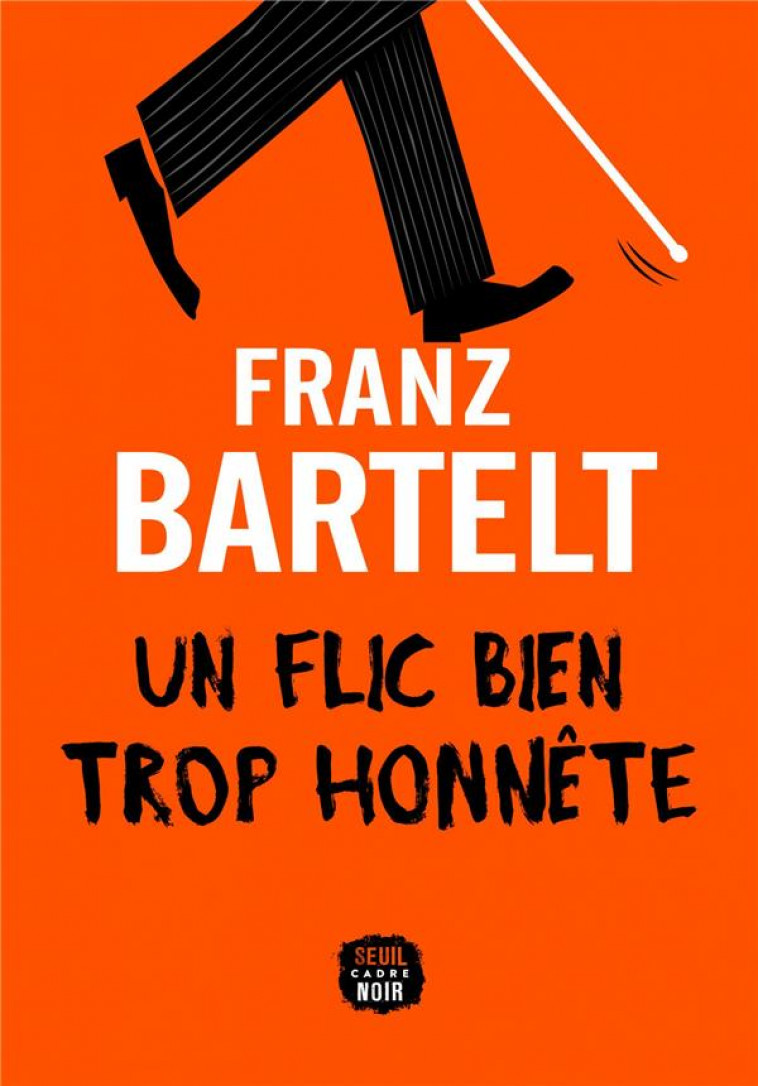 UN FLIC BIEN TROP HONNETE - BARTELT FRANZ - SEUIL
