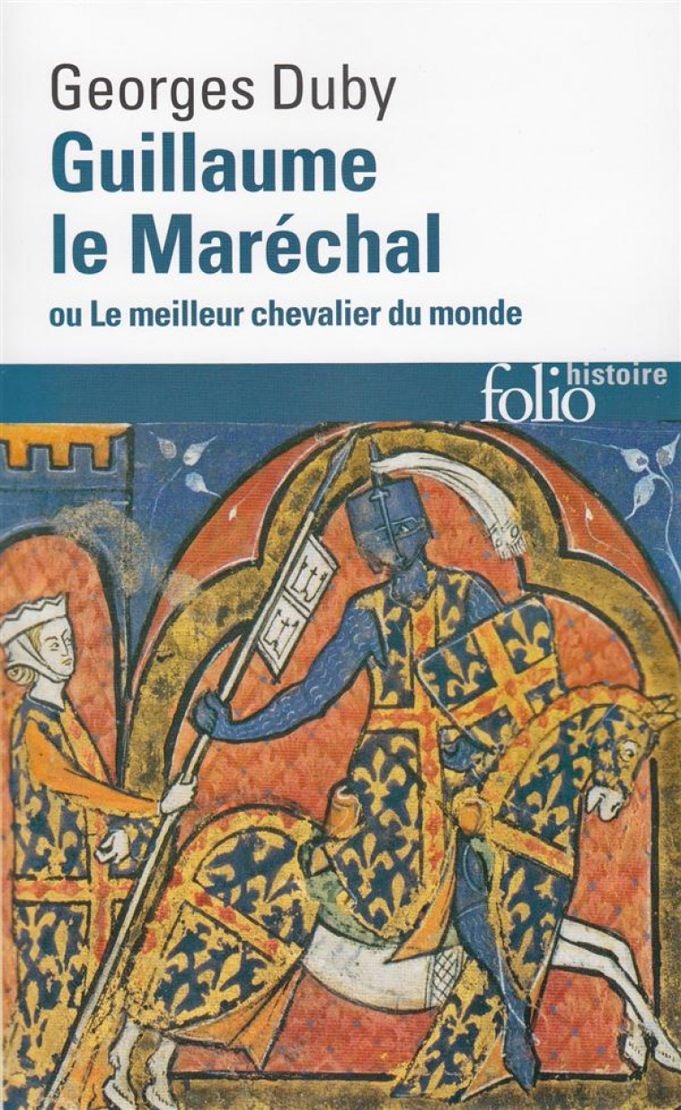 GUILLAUME LE MARECHAL OU LE MEILLEUR CHEVALIER DU MONDE - DUBY GEORGES - GALLIMARD