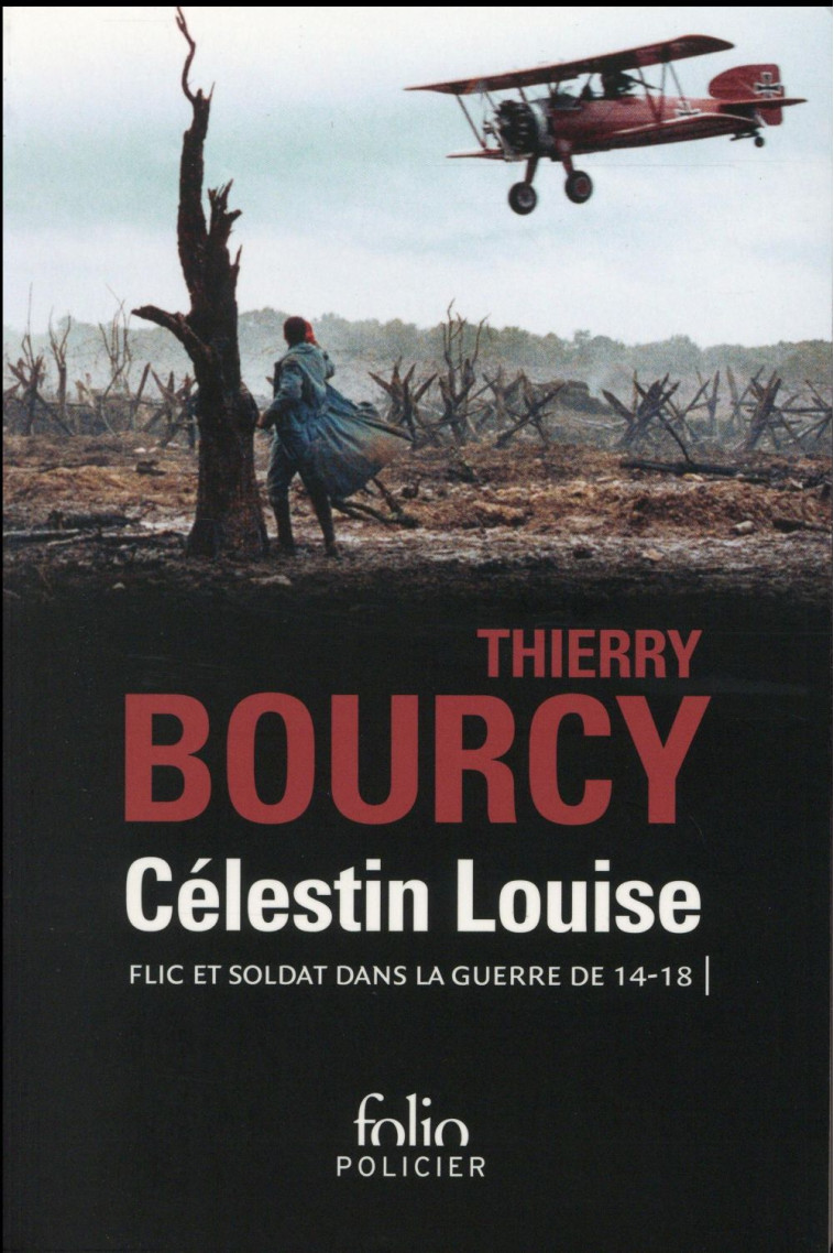 CELESTIN LOUISE  -  FLIC ET SOLDAT DANS LA GUERRE DE 14-18 - BOURCY THIERRY - Gallimard