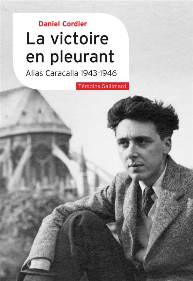 LA VICTOIRE EN PLEURANT : ALIAS CARACALLA 1943-1946 - CORDIER - GALLIMARD