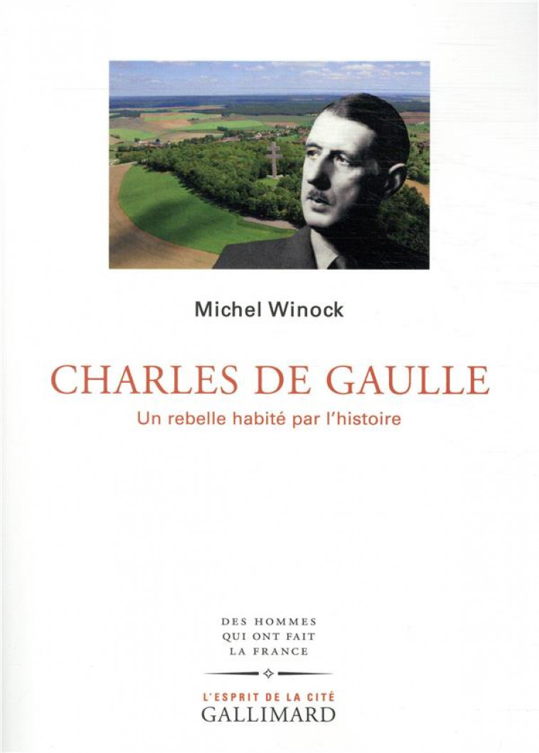 CHARLES DE GAULLE  -  UN REBELLE HABITE PAR L'HISTOIRE - WINOCK MICHEL - GALLIMARD