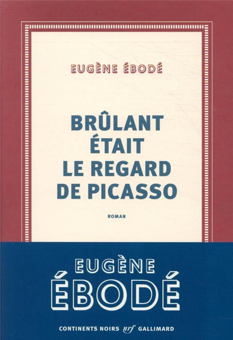 BRULANT ETAIT LE REGARD DE PICASSO - EBODE EUGENE - GALLIMARD