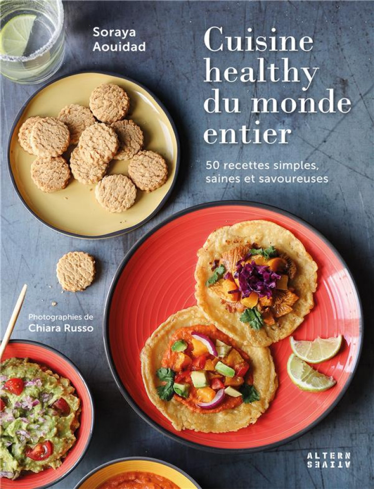 CUISINE HEALTHY DU MONDE ENTIER  -  50 RECETTES SIMPLES, SAINES ET SAVOUREUSES - AOUIDAD SORAYA - GALLIMARD