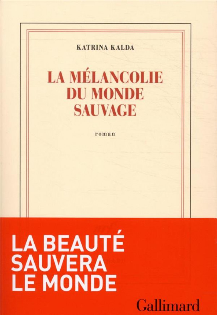 LA MELANCOLIE DU MONDE SAUVAGE - KALDA KATRINA - GALLIMARD