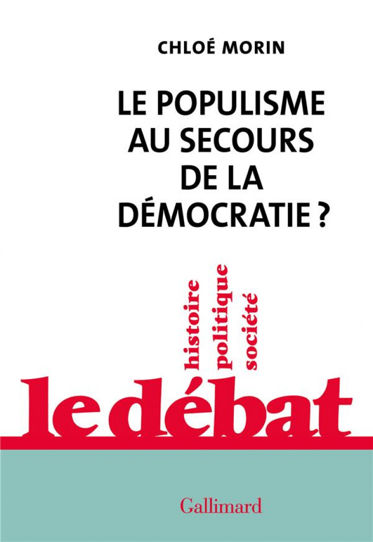 LE POPULISME AU SECOURS DE LA DEMOCRATIE ? - MORIN CHLOE - GALLIMARD