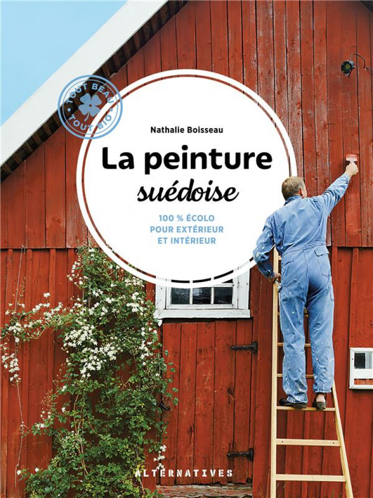 LA PEINTURE SUEDOISE  -  100 % ECOLO POUR EXTERIEUR ET INTERIEUR - BOISSEAU NATHALIE - GALLIMARD