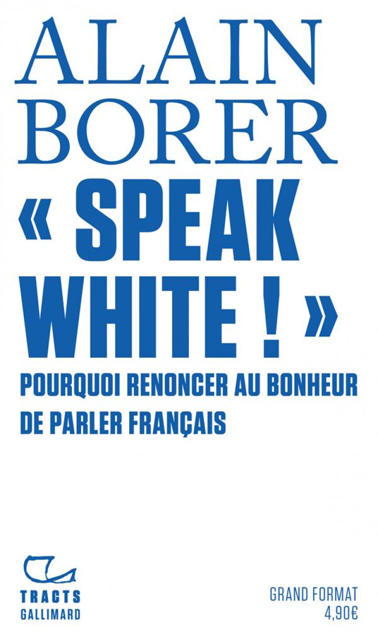 SPEAK WHITE ! - BORER ALAIN - GALLIMARD