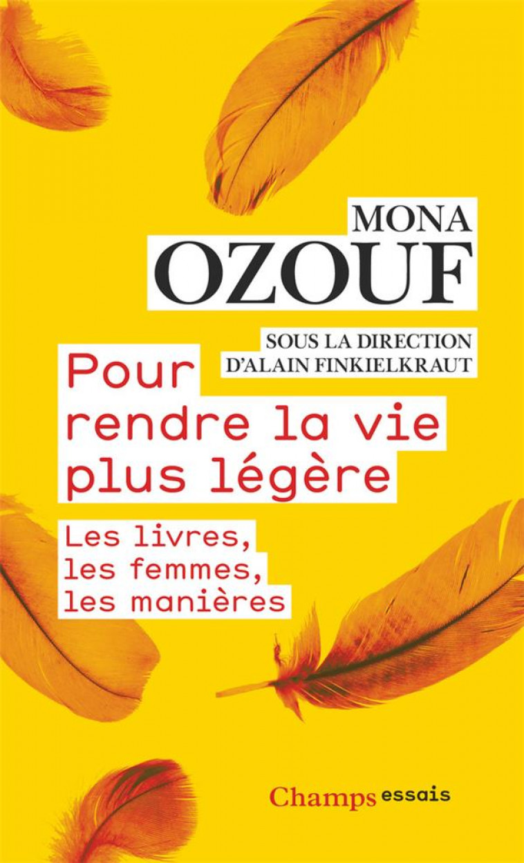 POUR RENDRE LA VIE PLUS LEGERE  -  LES LIVRES, LES FEMMES, LES MANIERES - FINKIELKRAUT/OZOUF - FLAMMARION