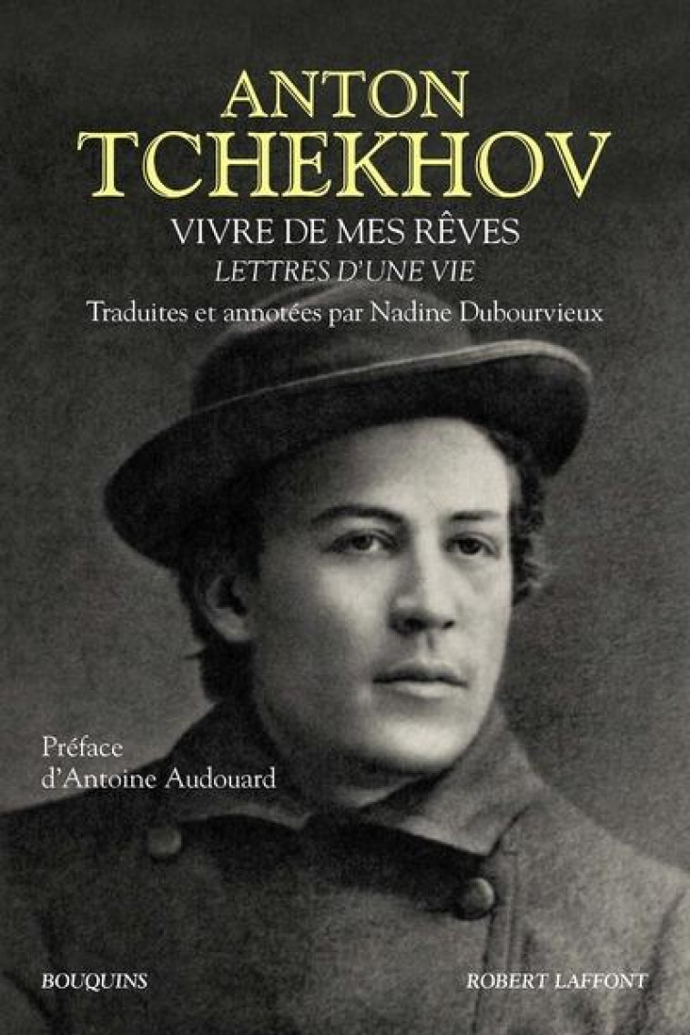 VIVRE DE MES REVES  -  LETTRES D'UNE VIE - TCHEKHOV/AUDOUARD - R. Laffont