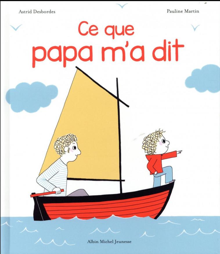 CE QUE PAPA M'A DIT - DESBORDES/MARTIN - Albin Michel-Jeunesse