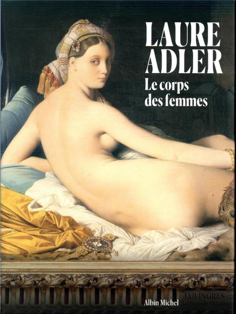 LE CORPS DES FEMMES  -  CE QUE LES ARTISTES ONT VOULU FAIRE DE NOUS - ADLER LAURE - ALBIN MICHEL