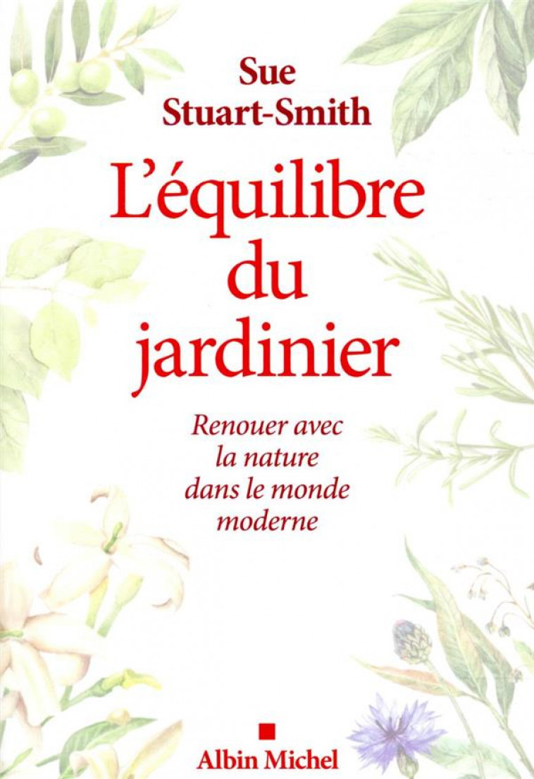 L'EQUILIBRE DU JARDINIER : RENOUER AVEC LA NATURE DANS LE MONDE MODERNE - STUART-SMITH SUE - ALBIN MICHEL