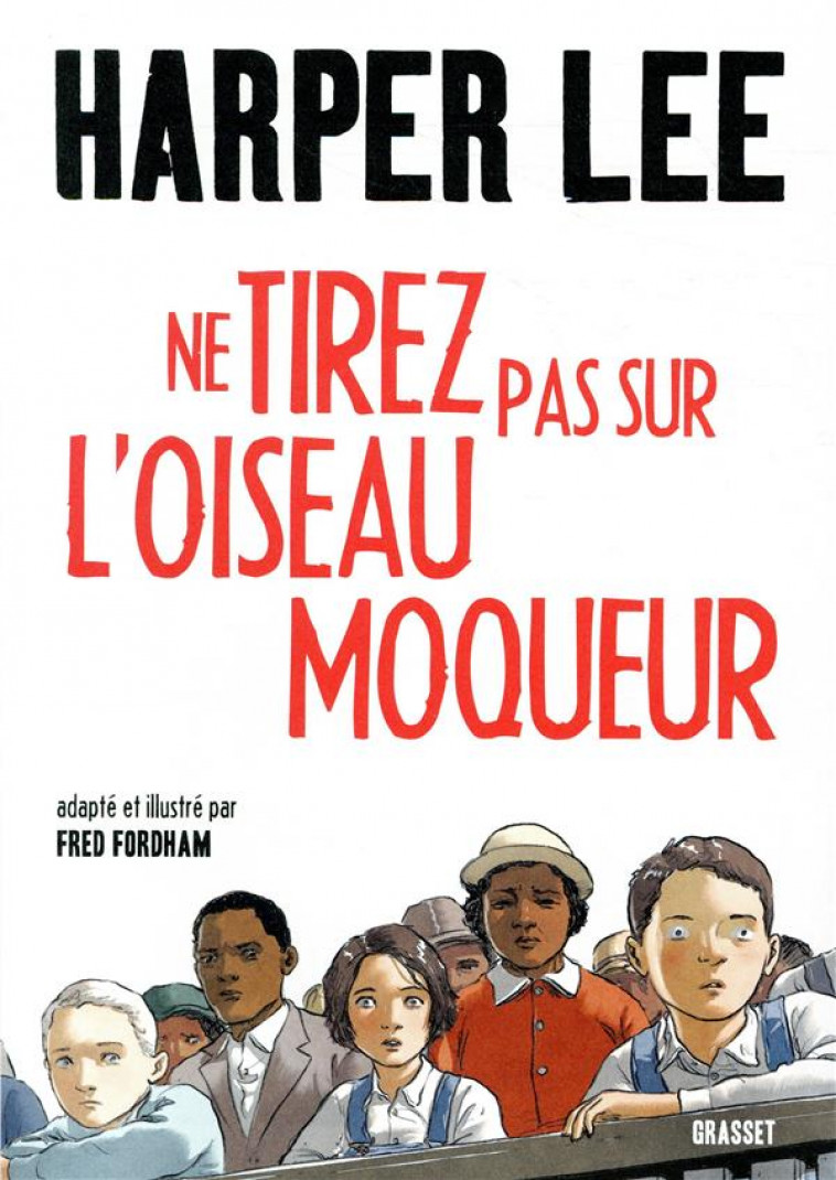 NE TIREZ PAS SUR L'OISEAU MOQUEUR - ROMAN GRAPHIQUE - ILLUSTRE ET ADAPTE PAR FRED FORDHAM - LEE HARPER - GRASSET