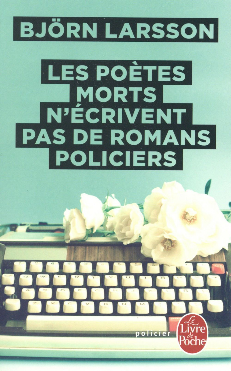 LES POETES MORTS N'ECRIVENT PAS DE ROMANS POLICIERS - LARSSON BJORN - Le Livre de poche