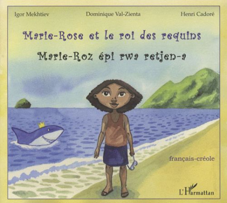 MARIE-ROSE ET LE ROI DES REQUINS  -  MARIE-ROZ EPI RWA RETJEN-A - VAL-ZIENTA DOMINIQUE - L'HARMATTAN