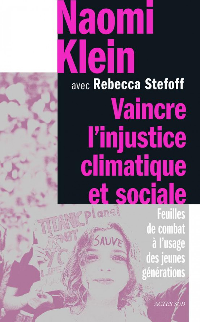 VAINCRE L'INJUSTICE CLIMATIQUE ET SOCIALE : FEUILLES DE COMBAT A L'USAGE DES JEUNES GENERATIONS - KLEIN/STEFOFF - ACTES SUD