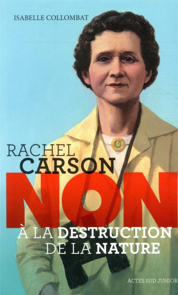 RACHEL CARSON : NON A LA DESTRUCTION DE LA NATURE - COLLOMBAT/ROCA - ACTES SUD