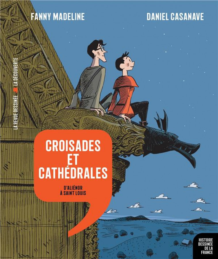 HISTOIRE DESSINEE DE LA FRANCE N.7  -  CROISADES ET CATHEDRALES : D'ALIENOR A SAINT LOUIS - MADELINE/CASANAVE - LA DECOUVERTE