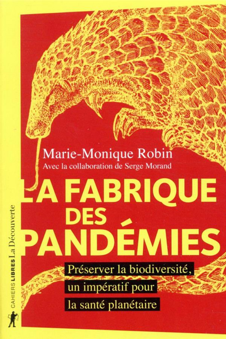 LA FABRIQUE DES PANDEMIES  -  PRESERVER LA BIODIVERSITE, UN IMPERATIF POUR LA SANTE PLANETAIRE - ROBIN MARIE-MONIQUE - LA DECOUVERTE