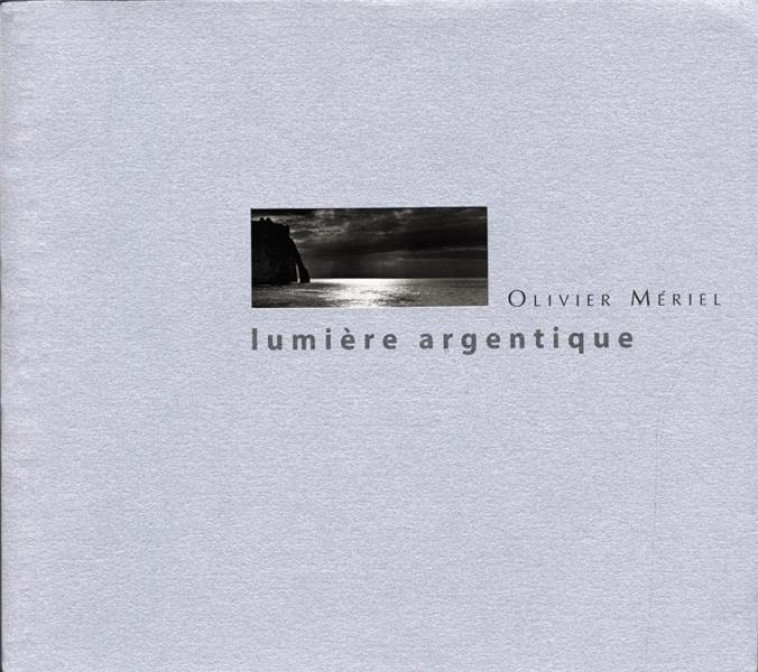 LUMIERE ARGENTIQUE - MERIEL OLIVIER - CAHIERS TEMPS