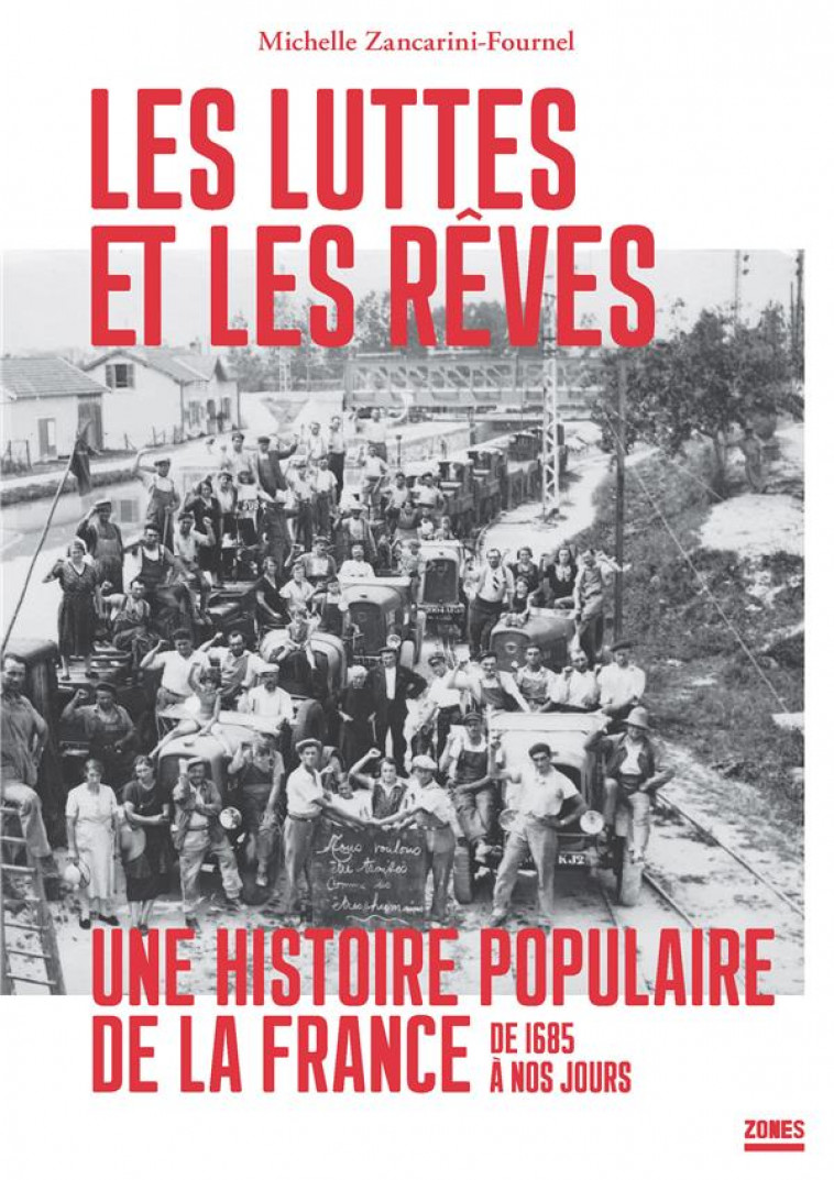 LES LUTTES ET LES REVES  -  UNE HISTOIRE POPULAIRE DE LA FRANCE DE 1685 A NOS JOURS - ZANCARINI-FOURNEL M. - Zones