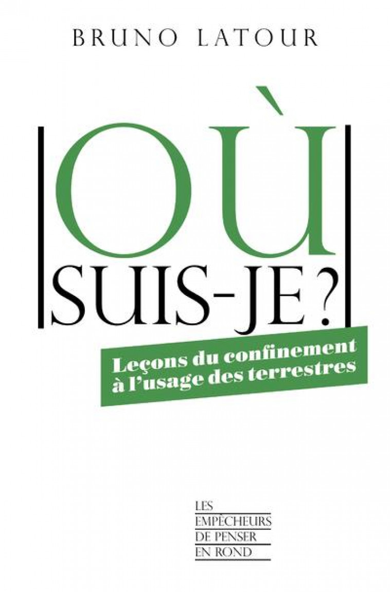 OU SUIS-JE ? LECONS DU CONFINEMENT A L'USAGE DES TERRESTRES - LATOUR BRUNO - LA DECOUVERTE