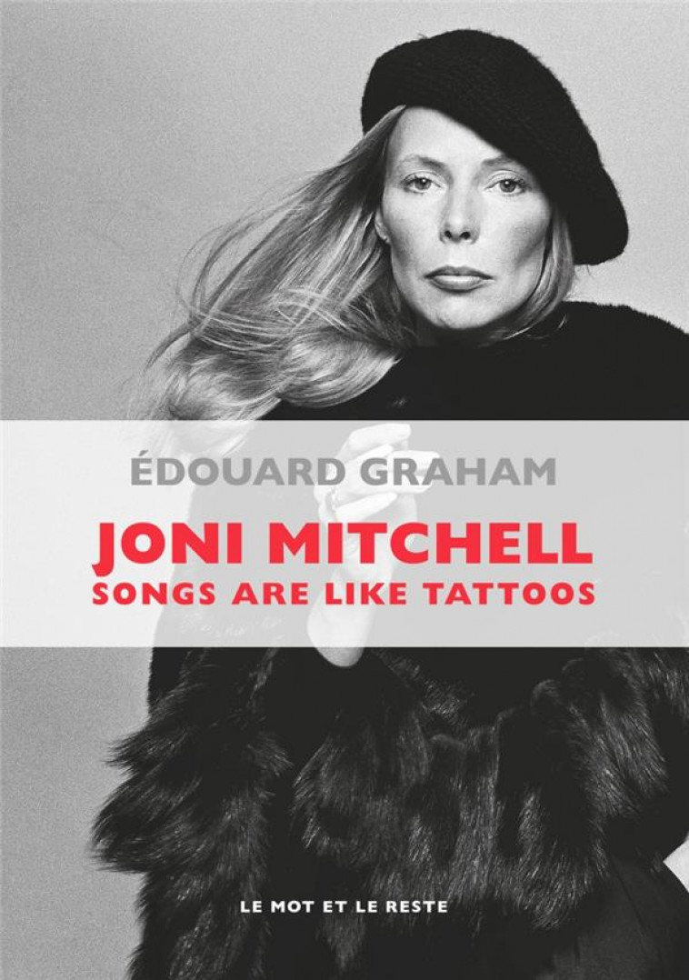 JONI MITCHELL - SONGS ARE LIKE TATTOOS - GRAHAM EDOUARD - Mot et le reste