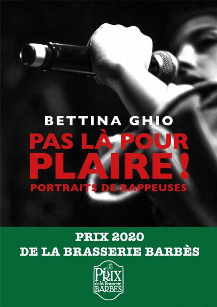 PAS LA POUR PLAIRE !  PORTRAITS DE RAPPEUSES - GHIO BETTINA - MOT ET LE RESTE