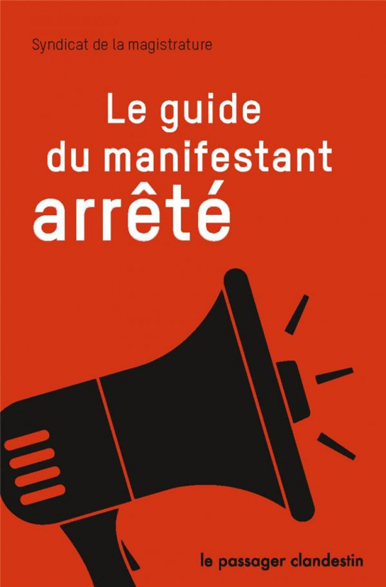 LE GUIDE DU MANIFESTANT ARRETE - SYNDICAT DE LA MAGIS - CLANDESTIN