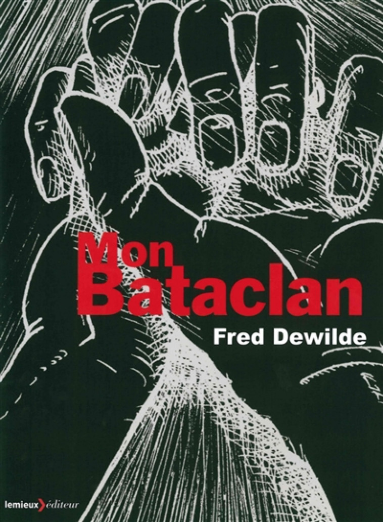 MON BATACLAN  -  VIVRE ENCORE - DEWILDE FRED - LeMieux éditeur