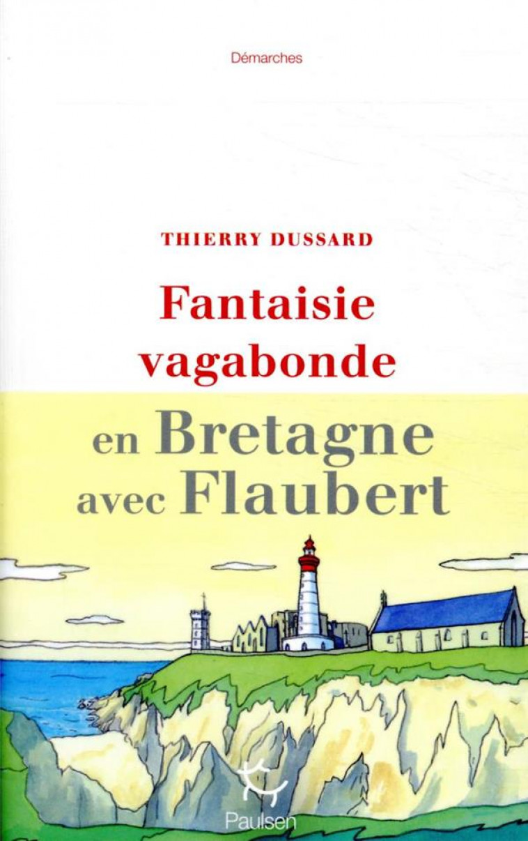 FANTAISIE VAGABONDE : EN BRETAGNE AVEC FLAUBERT - DUSSARD THIERRY - PAULSEN