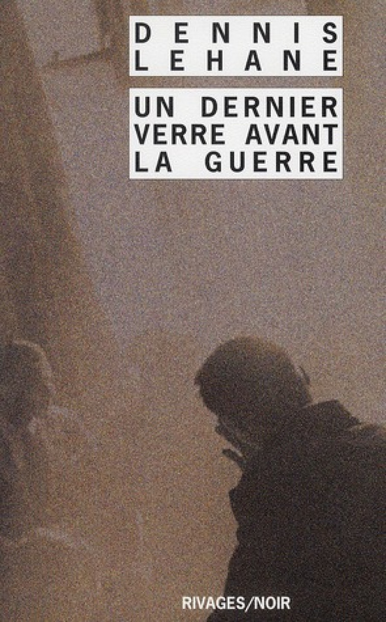 UN DERNIER VERRE AVANT LA GUERRE - LEHANE DENNIS - Rivages