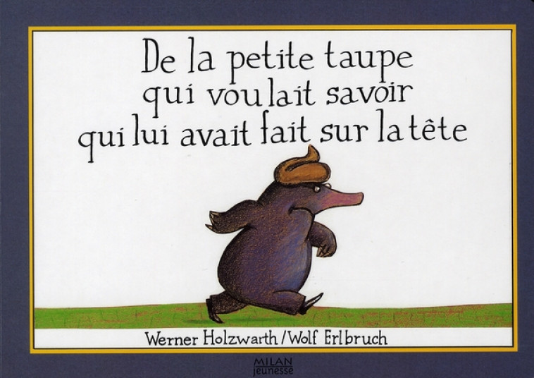 DE LA PETITE TAUPE QUI VOULAIT SAVOIR QUI LUI AVAIT FAIT SUR LA TETE - NERRAND-DESTOUCHES R - BD Kids