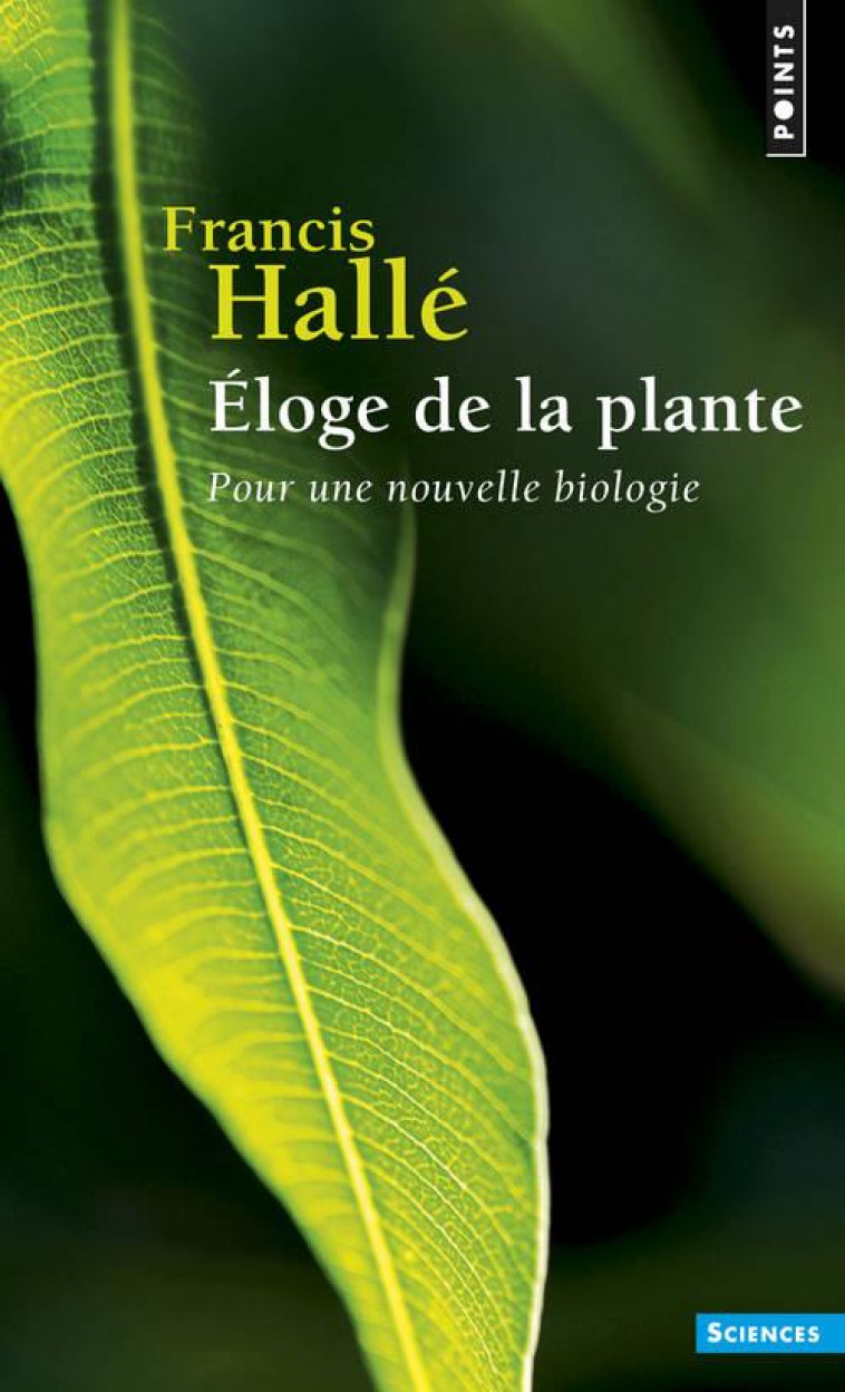 ELOGE DE LA PLANTE  -  POUR UNE NOUVELLE BIOLOGIE - HALLE FRANCIS - Points