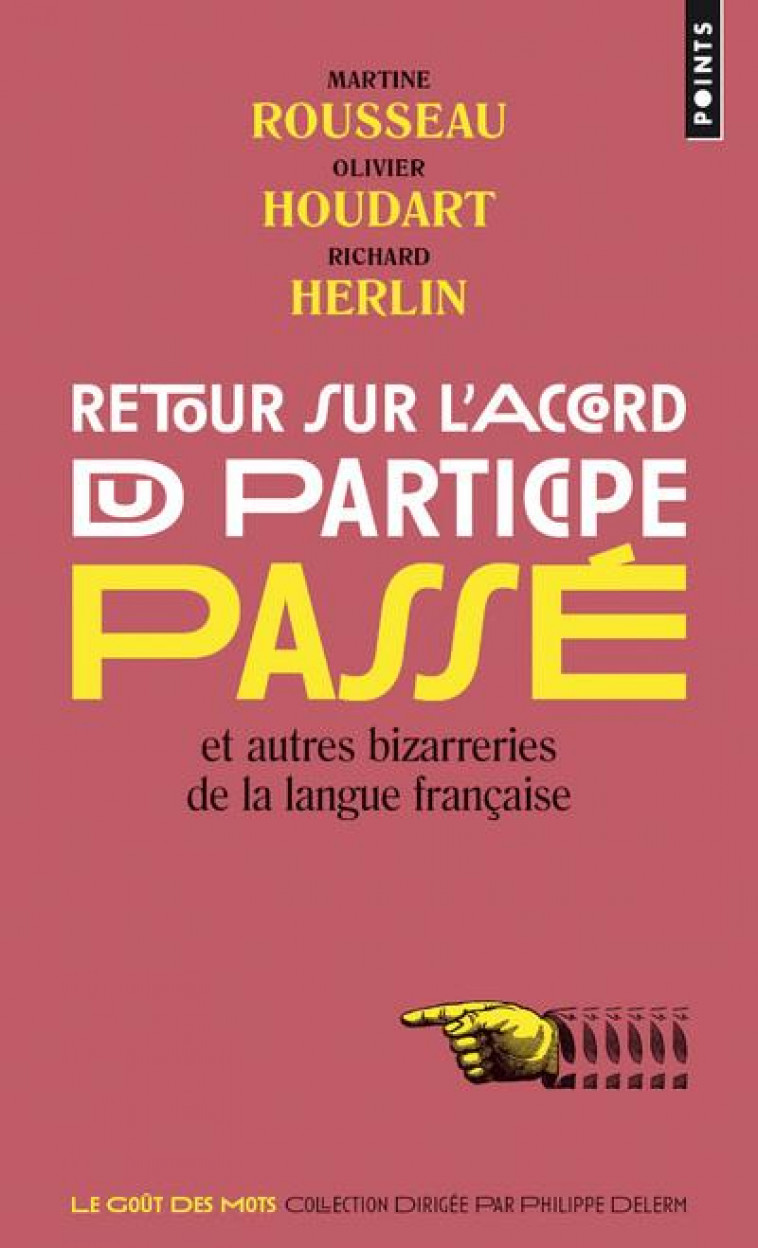 RETOUR SUR L'ACCORD DU PARTICIPE PASSE ET AUTRES BIZARRERIES DE LA LANGUE FRANCAISE - ROUSSEAU/HOUDART - Points